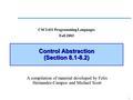 1 Control Abstraction (Section 8.1-8.2) CSCI 431 Programming Languages Fall 2003 A compilation of material developed by Felix Hernandez-Campos and Michael.