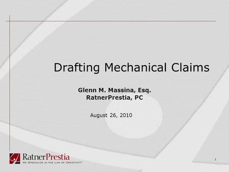 1 Drafting Mechanical Claims Glenn M. Massina, Esq. RatnerPrestia, PC August 26, 2010.