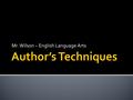 Mr. Wilson – English Language Arts.  What are they?  Any specific, deliberate constructions or choices of language which an author uses to convey meaning.