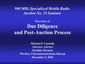 Overview of Due Diligence and Post-Auction Process Michael E Connelly Attorney Advisor Mobility Division Wireless Telecommunications Bureau December 3,