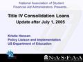 National Association of Student Financial Aid Administrators Presents… Kristie Hansen Policy Liaison and Implementation US Department of Education Title.