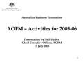 1 Australian Business Economists AOFM – Activities for 2005-06 Presentation by Neil Hyden Chief Executive Officer, AOFM 13 July 2005.