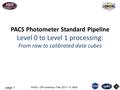 - page 1 NHSC – DP workshop – Feb. 2011 – N. Billot PACS PACS Photometer Standard Pipeline Level 0 to Level 1 processing: From raw to calibrated data cubes.