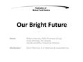 Our Bright Future Panel: Robert Frances, PEAK Financial Group Andy Mitchell, SEI Canada David Scandiffio, Industrial Alliance Moderator: Dave Paterson,