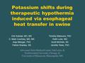 Potassium shifts during therapeutic hypothermia induced via esophageal heat transfer in swine Erik Kulstad, MD, MS D. Mark Courtney, MD, MS Anja Metzger,