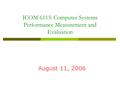 ICOM 6115: Computer Systems Performance Measurement and Evaluation August 11, 2006.