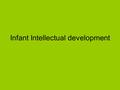 Infant Intellectual development.