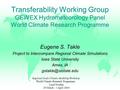 Eugene S. Takle Project to Intercompare Regional Climate Simulations Iowa State University Ames, IA Transferability Working Group GEWEX.