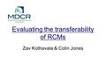 Evaluating the transferability of RCMs Zav Kothavala & Colin Jones.