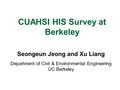 CUAHSI HIS Survey at Berkeley Seongeun Jeong and Xu Liang Department of Civil & Environmental Engineering UC Berkeley.