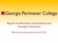 June 2010 Report on Retention, Graduation and Transfer Initiatives Retention & Graduation Council FY11.