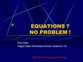 EQUATIONS ? NO PROBLEM ! Rick Zeller Happy Valley Elementary School, Anderson, CA CTAP 295 Teaching with Technology.