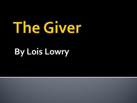 By Lois Lowry.  Born in Honolulu, Hawaii in 1937  Moved to rural Pa. when WWII began  Lived all over U.S., as well as Japan  Graduated from Boston.