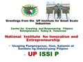 Greetings from the UP Institute for Small Scale Industries Center for Creating and Empowering Filipino Entrepreneurs Today & Tomorrow National Institute.