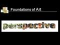 Foundations of Art. Perspective A 3 dimensional illusion of depth created in a drawing One point perspective is from one viewpoint Two point perspective.