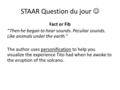 STAAR Question du jour Fact or Fib “Then he began to hear sounds. Peculiar sounds. Like animals under the earth.” The author uses personification to help.