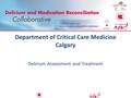 Department of Critical Care Medicine Calgary Delirium Assessment and Treatment.