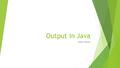 Output in Java Hello World!. Structure of a Java Program  All Java files in ICS3U1 have the following structure: class HelloWorld { }  Notice the open.