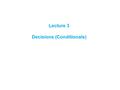 Lecture 3 Decisions (Conditionals). One of the essential features of computer programs is their ability to make decisions. Like a train that changes tracks.