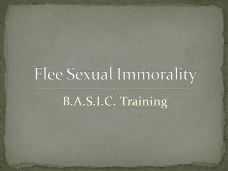 B.A.S.I.C. Training. Permissiveness Runs Rampant We live in a sexually permissive and expressive society. God’s values and the worlds values often differ.