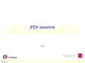 JFEX baseline Uli Schäfer 1 Uli. Intro: L1Calo Phase-1 System / Jets Uli Schäfer 2 CPM JEM CMX Hub L1Topo ROD JMM PPR From Digital Processing System CPM.