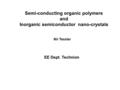 Semi-conducting organic polymers and Inorganic semiconductor nano-crystals Nir Tessler EE Dept. Technion.