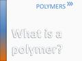 POLYMERS. » Poly = ___________________ » mer = ___________________ » Polymer = ______________________________ » Mono = __________________ » Monomer =