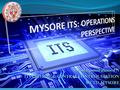 Mr. Maqsood ahmed N ITS INCHARGE: CENTRAL CONTROL STATION MCTD, MYSORE Mr. Maqsood ahmed N ITS INCHARGE: CENTRAL CONTROL STATION MCTD, MYSORE.