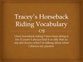 I love horseback riding! I have been doing it for 13 years! I always find it so silly that no one else knows what I’m talking about when I discuss my passion.