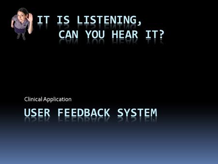 Clinical Application. The Problem Clinical Systems are extremely complex IT configures and deploys best practices (best guesses) about what users want.