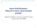 Smart Grid Dynamics: What do we know about dynamic pricing? Stephen P. Holland - University of North Carolina at Greensboro and NBER 1.