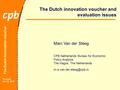 The Dutch Innovation voucher Brussels Oct 15, 2010 The Dutch innovation voucher and evaluation issues Marc Van der Steeg CPB Netherlands Bureau for Economic.