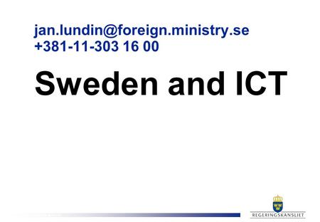 U t r i k e s d e p a r t e m e n t e t +381-11-303 16 00 Sweden and ICT.