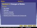 MatterSection 3 Section 3: Changes of Matter Preview Key Ideas Bellringer Physical Changes Chemical Changes Breaking Down Mixtures and Compounds.