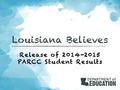 Release of 2014-2015 PARCC Student Results. By the end of this presentation, parents will be able to: Identify components of the 2014-2015 PARCC English.