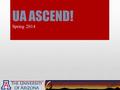 UA ASCEND! Spring 2014. The Team Amanda Urquiza Eric Moser Andrew Siemens Ryan Stelzer Alex Yudkovitz.