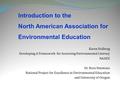 Karen Hollweg Developing A Framework for Assessing Environmental Literacy NAAEE Dr. Bora Simmons National Project for Excellence in Environmental Education.