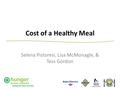 Cost of a Healthy Meal Selena Pistoresi, Lisa McMonagle, & Tess Gordon.