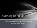 Adopting a Lifestyle of Self-Denial 1 Corinthians 9:19-27.