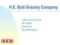 H.E. Butt Grocery Company Jae-Young Chung Ian Kwan Doris Lim WonShik Woo.