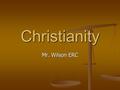 Christianity Mr. Wilson ERC. Test your Knowledge! In which country did Christianity originate? In which country did Christianity originate? Who was their.