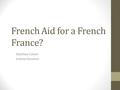 French Aid for a French France? Matthew Cullom Andrea Moneton.