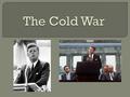 The post-WWII battle for world domination between the forces of capitalism & democracy led by the U.S., The Cold War was: and the forces of communism.