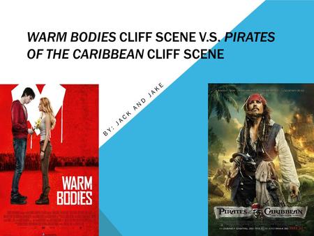 WARM BODIES CLIFF SCENE V.S. PIRATES OF THE CARIBBEAN CLIFF SCENE BY: JACK AND JAKE.