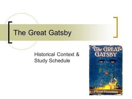 The Great Gatsby Historical Context & Study Schedule.