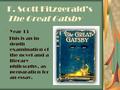 F. Scott Fitzgerald’s The Great Gatsby Year 13 This is an in- depth examination of the novel and a literary philosophy, as preparation for an essay.