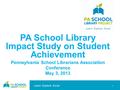 Learn. Explore. Excel. PA School Library Impact Study on Student Achievement Pennsylvania School Librarians Association Conference May 3, 2013 1.