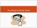 The Present Simple Tense. What is the first thing you do when you wake up? Who is your favourit movie star or singer? What is the color of the trees?