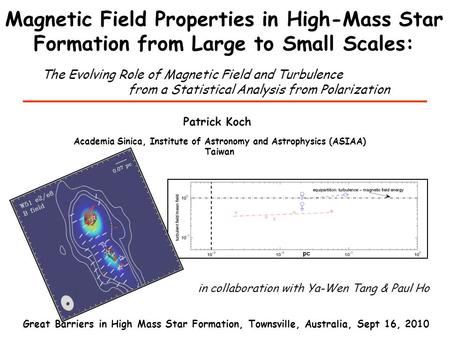 Great Barriers in High Mass Star Formation, Townsville, Australia, Sept 16, 2010 Patrick Koch Academia Sinica, Institute of Astronomy and Astrophysics.