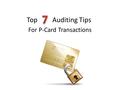 Top Auditing Tips For P-Card Transactions. Your first line of defense is the manager who approves a transaction, ensuring that all transactions have a.